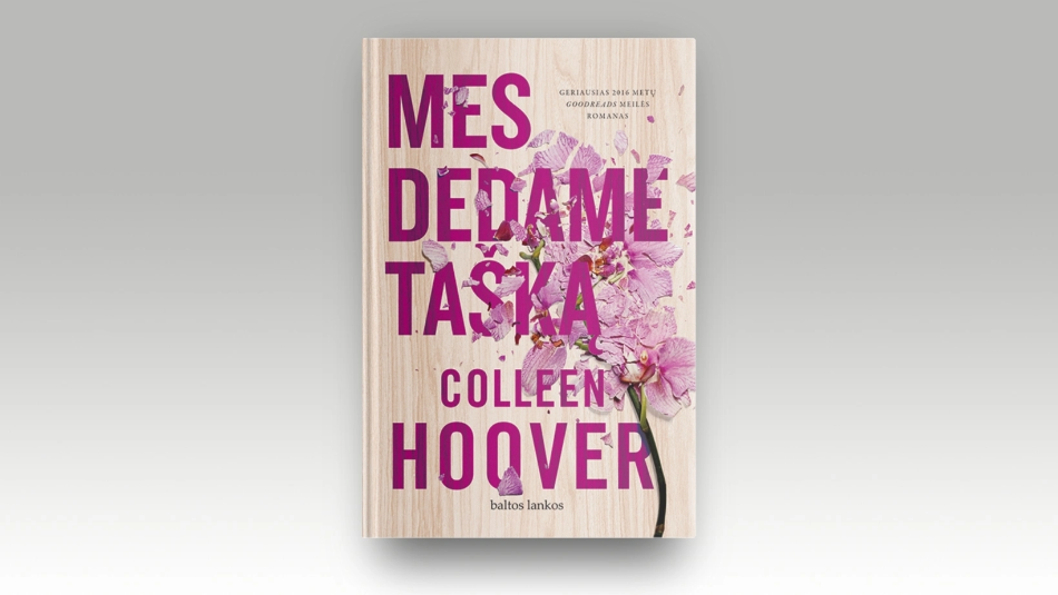 Savaitės knyga: Colleen Hoover „Mes dedame tašką“ – dažniausiai mus skaudina tie, kuriuos mylime labiausiai